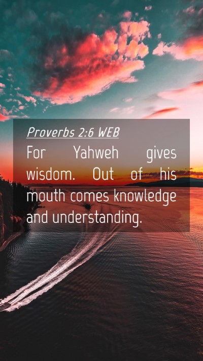 Picture 04 - Proverbs 2:6 WEB Mobile Phone Wallpaper - For Yahweh gives wisdom. Out of his mouth comes - Mobile Bible Verse Wallpaper