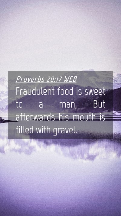 Picture 04 - Proverbs 20:17 WEB Mobile Phone Wallpaper - Fraudulent food is sweet to a man, But afterwards - Mobile Bible Verse Wallpaper