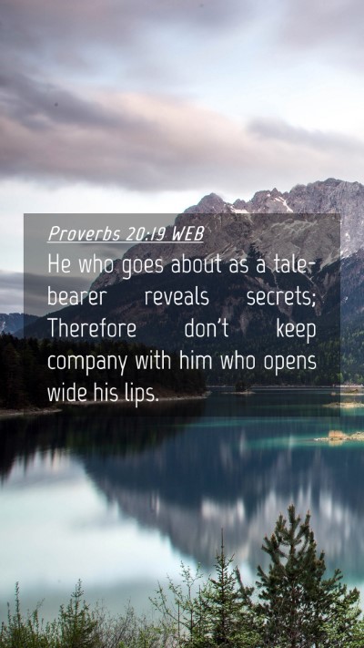 Picture 04 - Proverbs 20:19 WEB Mobile Phone Wallpaper - He who goes about as a tale-bearer reveals - Mobile Bible Verse Wallpaper