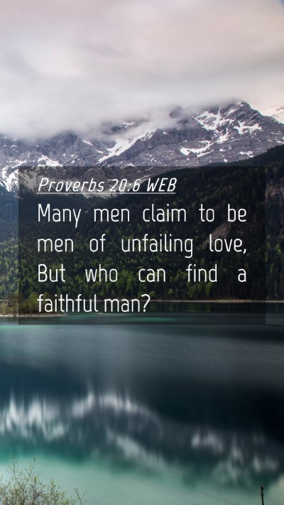 Picture 04 - Proverbs 20:6 WEB Mobile Phone Wallpaper - Many men claim to be men of unfailing love, But - Mobile Bible Verse Wallpaper