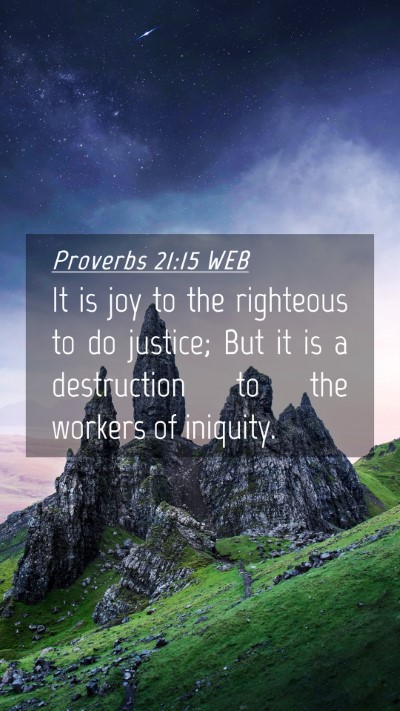 Picture 04 - Proverbs 21:15 WEB Mobile Phone Wallpaper - It is joy to the righteous to do justice; But it - Mobile Bible Verse Wallpaper