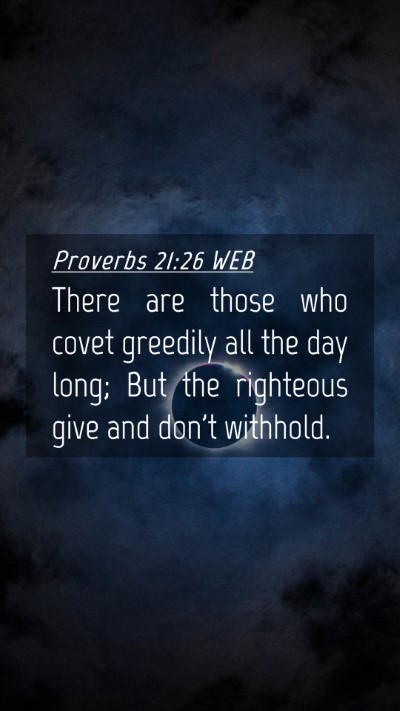 Picture 04 - Proverbs 21:26 WEB Mobile Phone Wallpaper - There are those who covet greedily all the day - Mobile Bible Verse Wallpaper