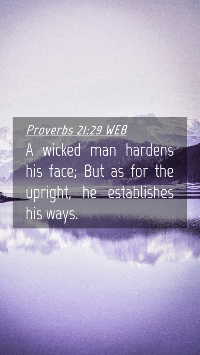 Picture 04 - Proverbs 21:29 WEB Mobile Phone Wallpaper - A wicked man hardens his face; But as for the - Mobile Bible Verse Wallpaper