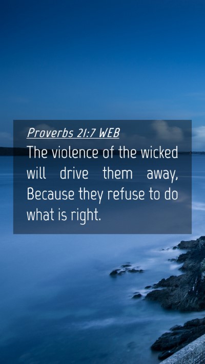 Picture 04 - Proverbs 21:7 WEB Mobile Phone Wallpaper - The violence of the wicked will drive them away, - Mobile Bible Verse Wallpaper