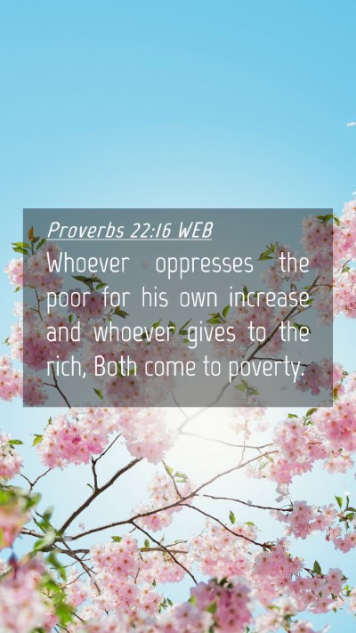 Picture 04 - Proverbs 22:16 WEB Mobile Phone Wallpaper - Whoever oppresses the poor for his own increase - Mobile Bible Verse Wallpaper