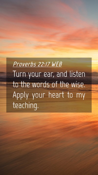 Picture 04 - Proverbs 22:17 WEB Mobile Phone Wallpaper - Turn your ear, and listen to the words of the - Mobile Bible Verse Wallpaper