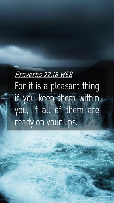 Picture 04 - Proverbs 22:18 WEB Mobile Phone Wallpaper - For it is a pleasant thing if you keep them - Mobile Bible Verse Wallpaper