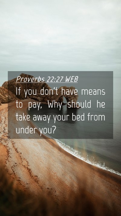 Picture 04 - Proverbs 22:27 WEB Mobile Phone Wallpaper - If you don't have means to pay, Why should he - Mobile Bible Verse Wallpaper