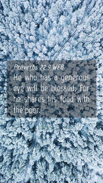 Picture 04 - Proverbs 22:9 WEB Mobile Phone Wallpaper - He who has a generous eye will be blessed; For he - Mobile Bible Verse Wallpaper