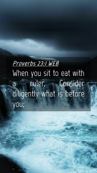 Picture 04 - Proverbs 23:1 WEB Mobile Phone Wallpaper - When you sit to eat with a ruler, Consider - Mobile Bible Verse Wallpaper