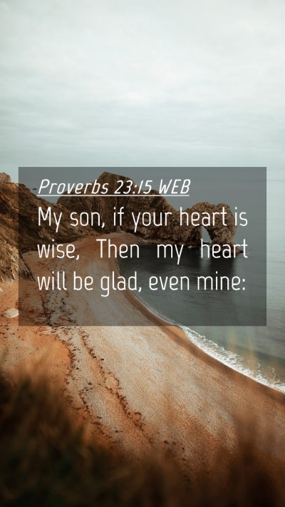 Picture 04 - Proverbs 23:15 WEB Mobile Phone Wallpaper - My son, if your heart is wise, Then my heart will - Mobile Bible Verse Wallpaper