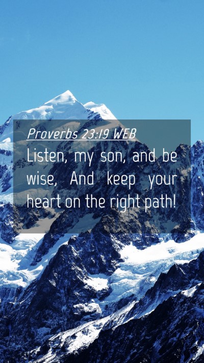 Picture 04 - Proverbs 23:19 WEB Mobile Phone Wallpaper - Listen, my son, and be wise, And keep your heart - Mobile Bible Verse Wallpaper