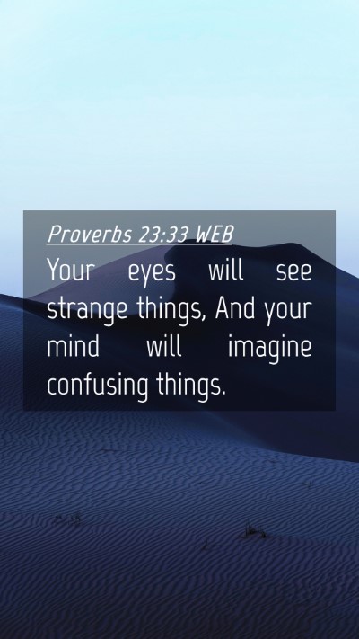 Picture 04 - Proverbs 23:33 WEB Mobile Phone Wallpaper - Your eyes will see strange things, And your mind - Mobile Bible Verse Wallpaper