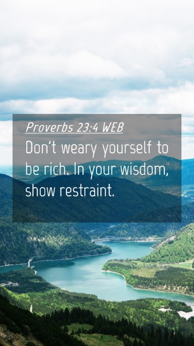 Picture 04 - Proverbs 23:4 WEB Mobile Phone Wallpaper - Don't weary yourself to be rich. In your wisdom, - Mobile Bible Verse Wallpaper
