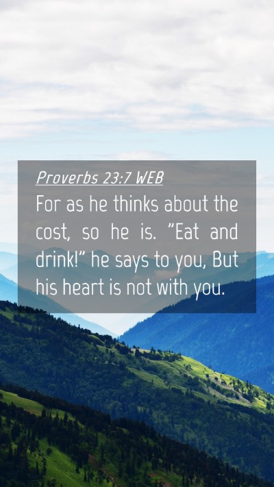 Picture 04 - Proverbs 23:7 WEB Mobile Phone Wallpaper - For as he thinks about the cost, so he is. 