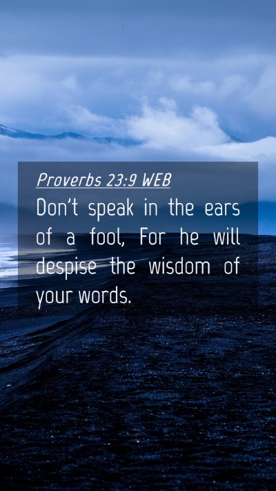 Picture 04 - Proverbs 23:9 WEB Mobile Phone Wallpaper - Don't speak in the ears of a fool, For he will - Mobile Bible Verse Wallpaper