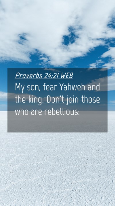 Picture 04 - Proverbs 24:21 WEB Mobile Phone Wallpaper - My son, fear Yahweh and the king. Don't join - Mobile Bible Verse Wallpaper