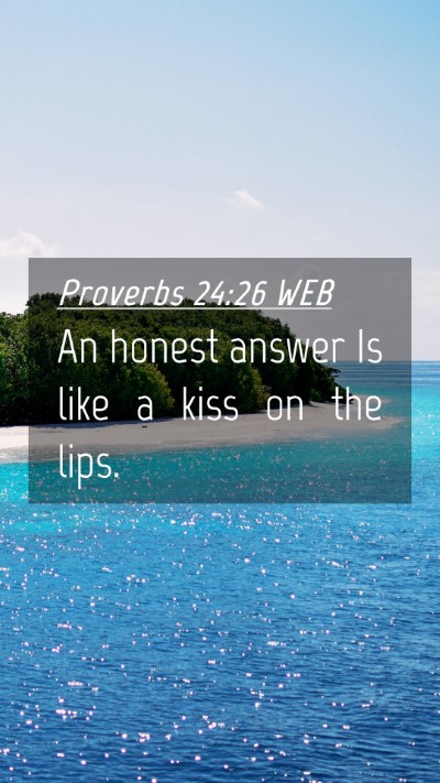 Picture 04 - Proverbs 24:26 WEB Mobile Phone Wallpaper - An honest answer Is like a kiss on the - Mobile Bible Verse Wallpaper