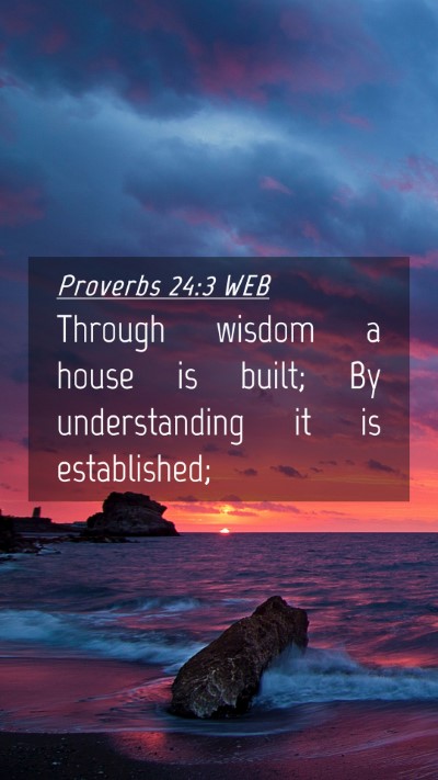 Picture 04 - Proverbs 24:3 WEB Mobile Phone Wallpaper - Through wisdom a house is built; By understanding - Mobile Bible Verse Wallpaper