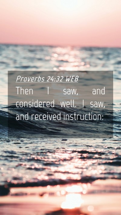 Picture 04 - Proverbs 24:32 WEB Mobile Phone Wallpaper - Then I saw, and considered well. I saw, and - Mobile Bible Verse Wallpaper
