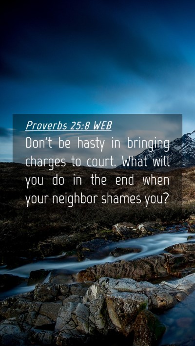 Picture 04 - Proverbs 25:8 WEB Mobile Phone Wallpaper - Don't be hasty in bringing charges to court. What - Mobile Bible Verse Wallpaper