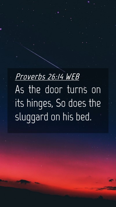 Picture 04 - Proverbs 26:14 WEB Mobile Phone Wallpaper - As the door turns on its hinges, So does the - Mobile Bible Verse Wallpaper