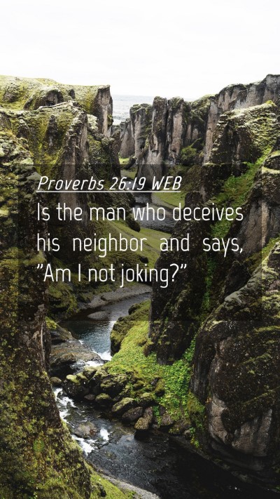 Picture 04 - Proverbs 26:19 WEB Mobile Phone Wallpaper - Is the man who deceives his neighbor and says, - Mobile Bible Verse Wallpaper