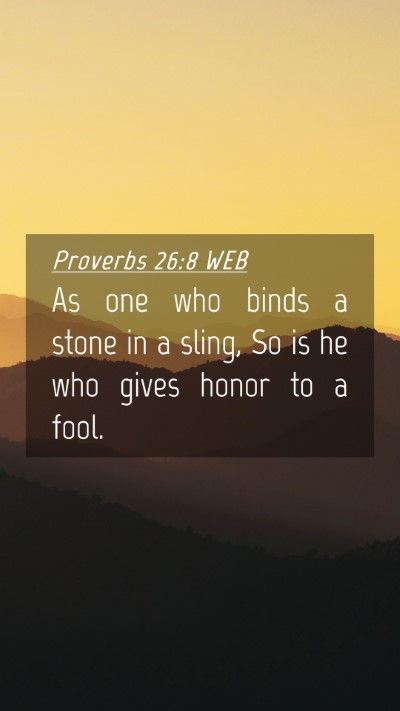 Picture 04 - Proverbs 26:8 WEB Mobile Phone Wallpaper - As one who binds a stone in a sling, So is he who - Mobile Bible Verse Wallpaper