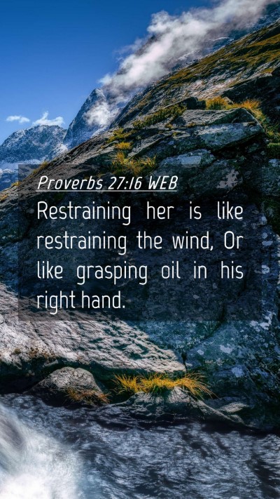 Picture 04 - Proverbs 27:16 WEB Mobile Phone Wallpaper - Restraining her is like restraining the wind, Or - Mobile Bible Verse Wallpaper