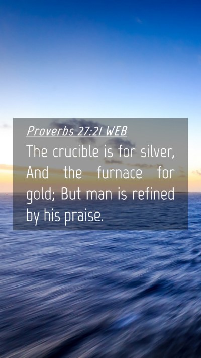 Picture 04 - Proverbs 27:21 WEB Mobile Phone Wallpaper - The crucible is for silver, And the furnace for - Mobile Bible Verse Wallpaper