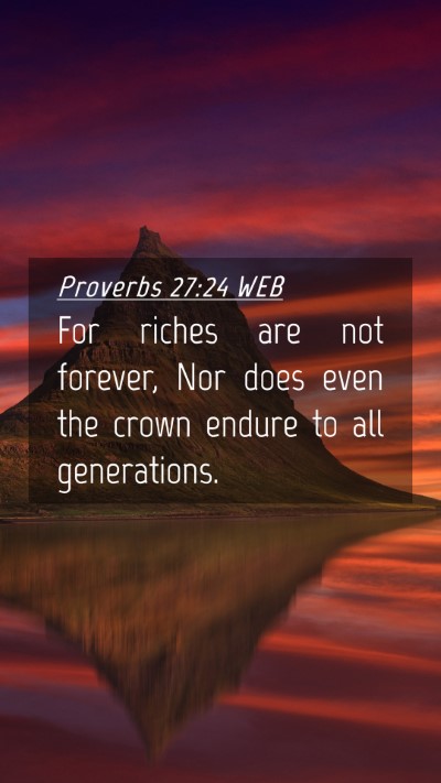 Picture 04 - Proverbs 27:24 WEB Mobile Phone Wallpaper - For riches are not forever, Nor does even the - Mobile Bible Verse Wallpaper