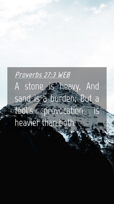Picture 04 - Proverbs 27:3 WEB Mobile Phone Wallpaper - A stone is heavy, And sand is a burden; But a - Mobile Bible Verse Wallpaper