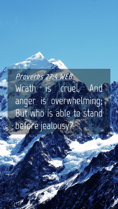 Picture 04 - Proverbs 27:4 WEB Mobile Phone Wallpaper - Wrath is cruel, And anger is overwhelming; But - Mobile Bible Verse Wallpaper
