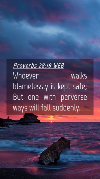 Picture 04 - Proverbs 28:18 WEB Mobile Phone Wallpaper - Whoever walks blamelessly is kept safe; But one - Mobile Bible Verse Wallpaper