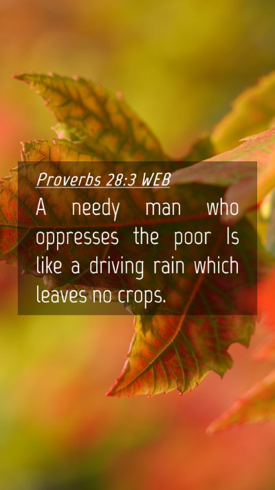 Picture 04 - Proverbs 28:3 WEB Mobile Phone Wallpaper - A needy man who oppresses the poor Is like a - Mobile Bible Verse Wallpaper