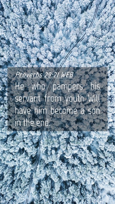 Picture 04 - Proverbs 29:21 WEB Mobile Phone Wallpaper - He who pampers his servant from youth Will have - Mobile Bible Verse Wallpaper