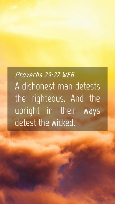 Picture 04 - Proverbs 29:27 WEB Mobile Phone Wallpaper - A dishonest man detests the righteous, And the - Mobile Bible Verse Wallpaper