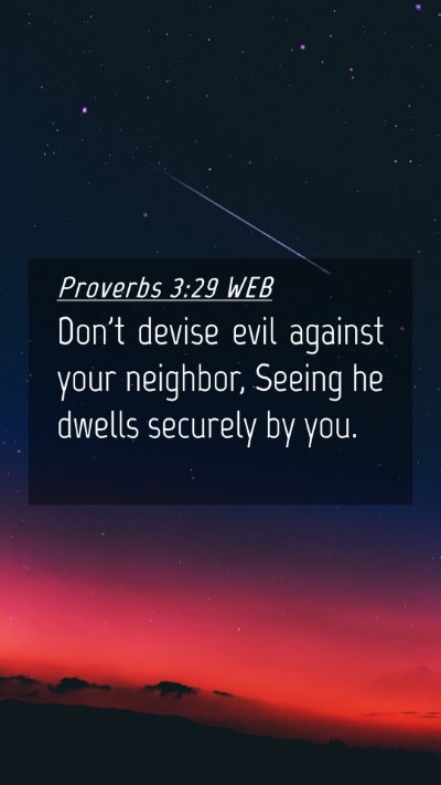 Picture 04 - Proverbs 3:29 WEB Mobile Phone Wallpaper - Don't devise evil against your neighbor, Seeing - Mobile Bible Verse Wallpaper