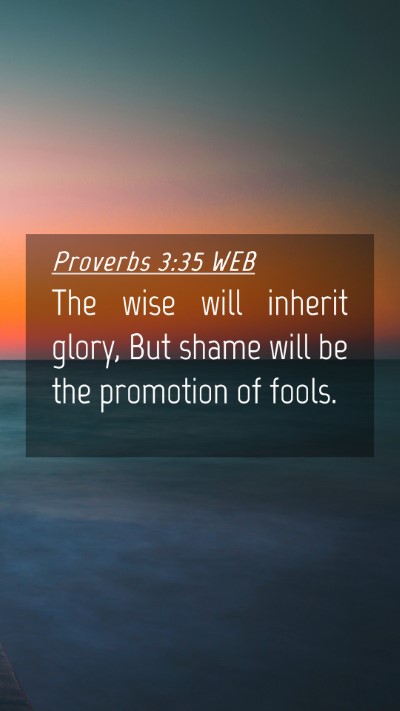 Picture 04 - Proverbs 3:35 WEB Mobile Phone Wallpaper - The wise will inherit glory, But shame will be - Mobile Bible Verse Wallpaper