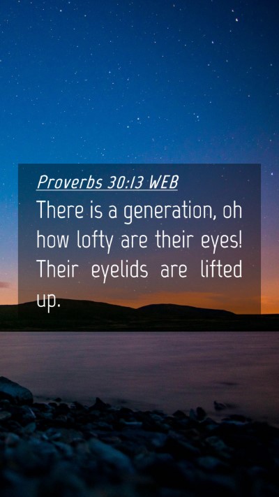 Picture 04 - Proverbs 30:13 WEB Mobile Phone Wallpaper - There is a generation, oh how lofty are their - Mobile Bible Verse Wallpaper
