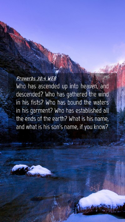 Picture 04 - Proverbs 30:4 WEB Mobile Phone Wallpaper - Who has ascended up into heaven, and descended? - Mobile Bible Verse Wallpaper