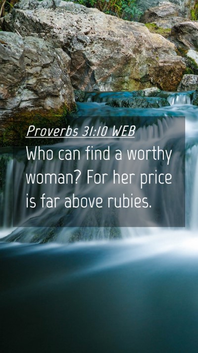 Picture 04 - Proverbs 31:10 WEB Mobile Phone Wallpaper - Who can find a worthy woman? For her price is far - Mobile Bible Verse Wallpaper
