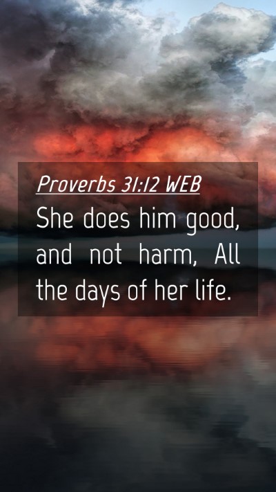 Picture 04 - Proverbs 31:12 WEB Mobile Phone Wallpaper - She does him good, and not harm, All the days of - Mobile Bible Verse Wallpaper