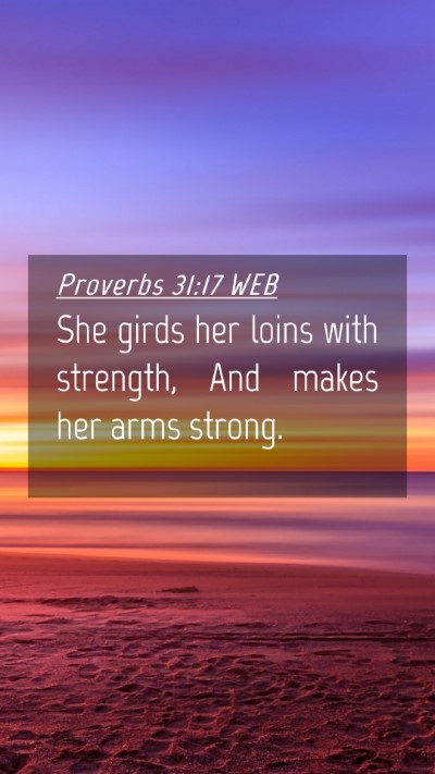Picture 04 - Proverbs 31:17 WEB Mobile Phone Wallpaper - She girds her loins with strength, And makes her - Mobile Bible Verse Wallpaper