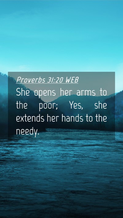 Picture 04 - Proverbs 31:20 WEB Mobile Phone Wallpaper - She opens her arms to the poor; Yes, she extends - Mobile Bible Verse Wallpaper