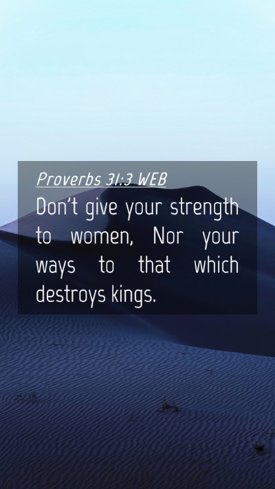 Picture 04 - Proverbs 31:3 WEB Mobile Phone Wallpaper - Don't give your strength to women, Nor your ways - Mobile Bible Verse Wallpaper