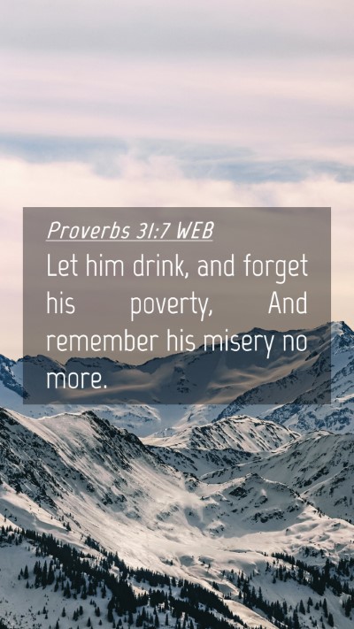 Picture 04 - Proverbs 31:7 WEB Mobile Phone Wallpaper - Let him drink, and forget his poverty, And - Mobile Bible Verse Wallpaper