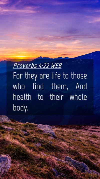 Picture 04 - Proverbs 4:22 WEB Mobile Phone Wallpaper - For they are life to those who find them, And - Mobile Bible Verse Wallpaper