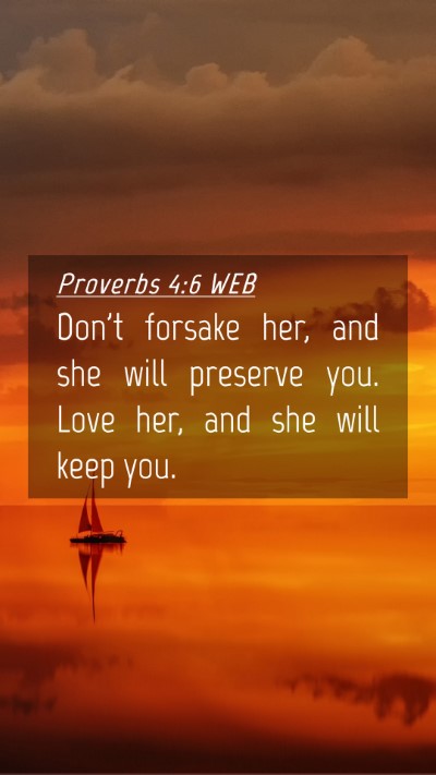 Picture 04 - Proverbs 4:6 WEB Mobile Phone Wallpaper - Don't forsake her, and she will preserve you. - Mobile Bible Verse Wallpaper