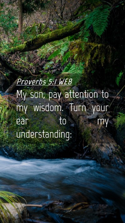 Picture 04 - Proverbs 5:1 WEB Mobile Phone Wallpaper - My son, pay attention to my wisdom. Turn your ear - Mobile Bible Verse Wallpaper